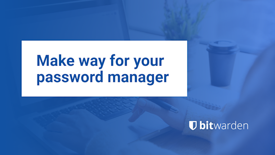 Make way for your password manager!