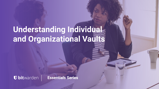 Bitwarden Essentials Series: Understanding Individual and Organizational Vaults