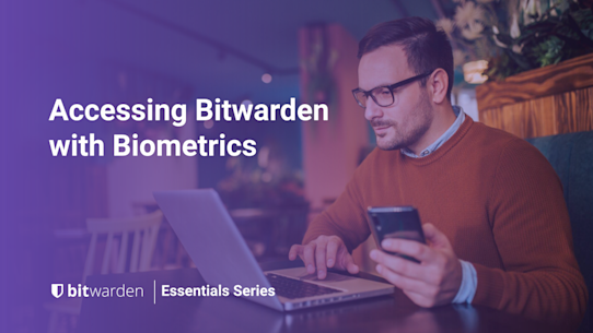 Bitwarden Essentials Series: Accessing Bitwarden with Biometrics
