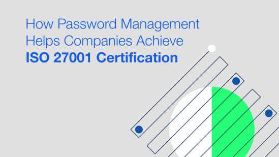 How Password Management Helps Companies Achieve ISO 27001 Certification