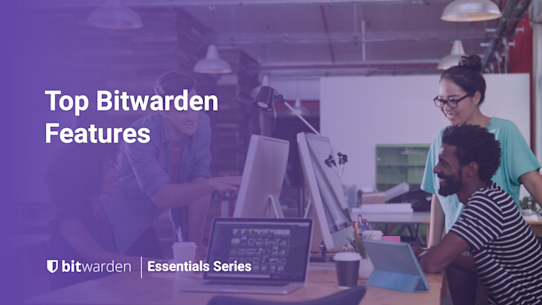 Bitwarden Essentials Series: Top Bitwarden Features