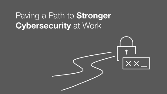 Paving a Path to Stronger Cybersecurity at Work