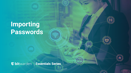 Bitwarden Essentials Series: Importing Passwords from Other Services