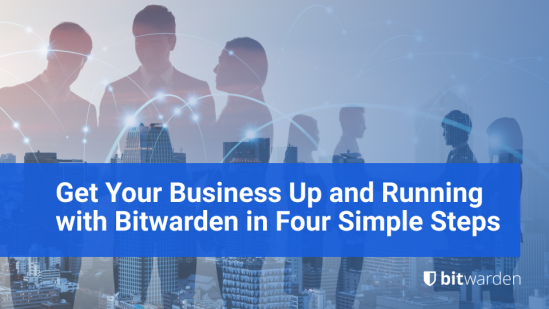 Get Your Business Up and Running with Bitwarden in Four Simple Steps