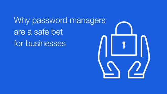 Why password managers are a safe bet for businesses