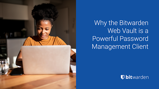 Why the Bitwarden Web Vault is a Powerful Password Management Client