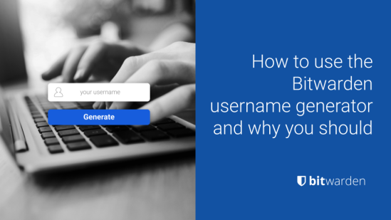 How to use the Bitwarden username generator and why you should