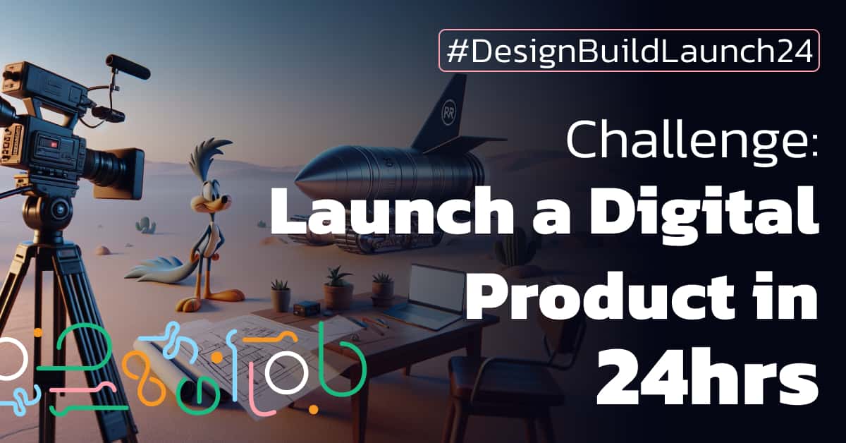 #DesignBuildLaunch24 Challenge: Launch a Digital Product in 24hrs