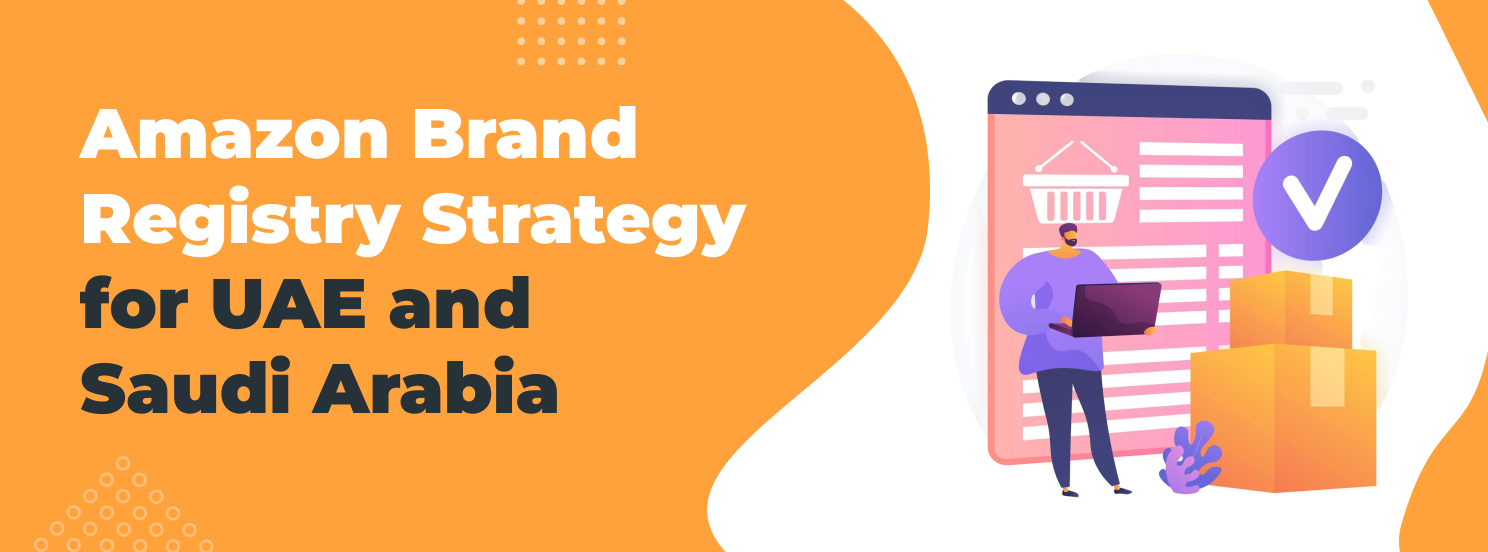 Amazon Brand Registry and Growth Strategy for Brands Expanding to UAE and Saudi Arabia hero