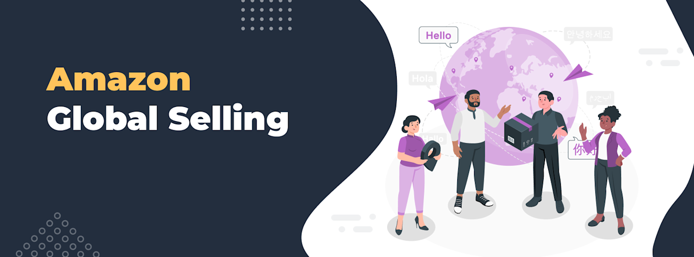Amazon Global Selling: How to Scale Your Business Abroad