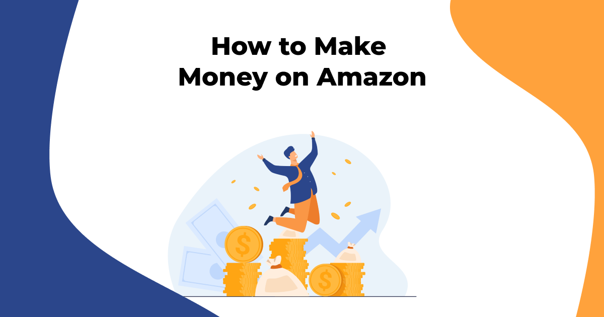 18 Practical Ways to Make Money on Amazon in 2023
