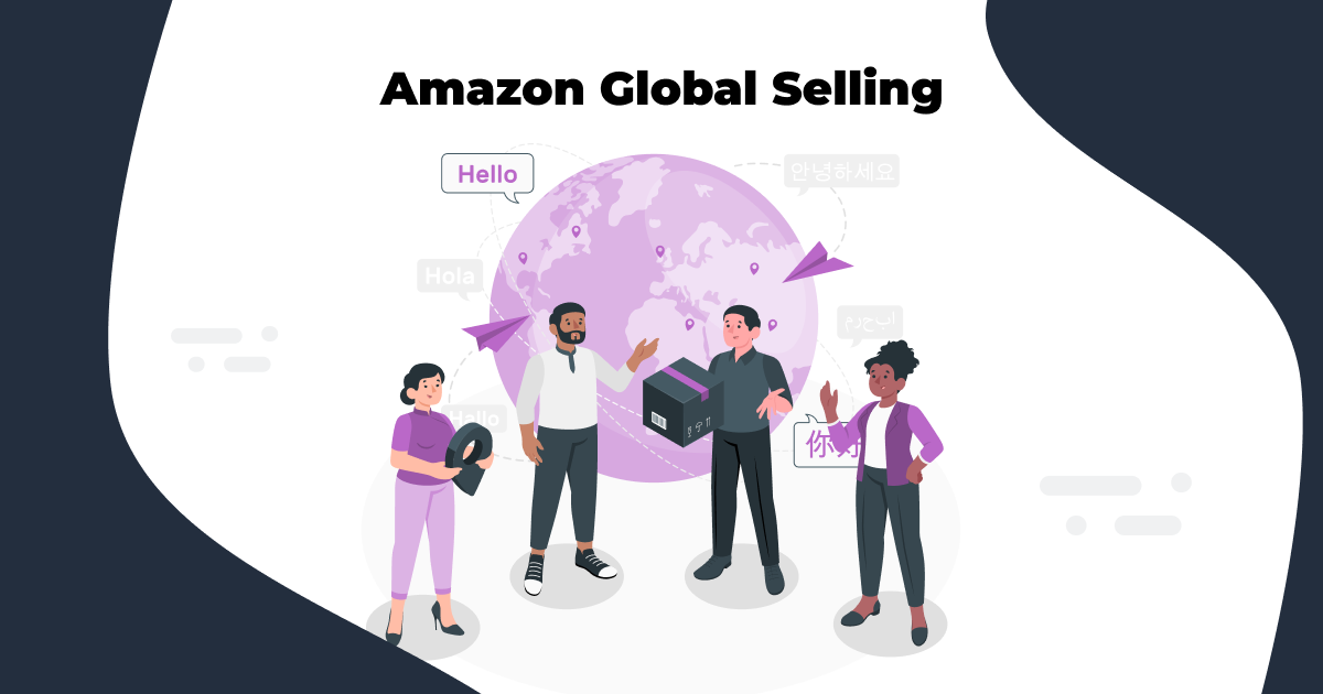 Amazon Global Selling: How to Scale Your Business Abroad