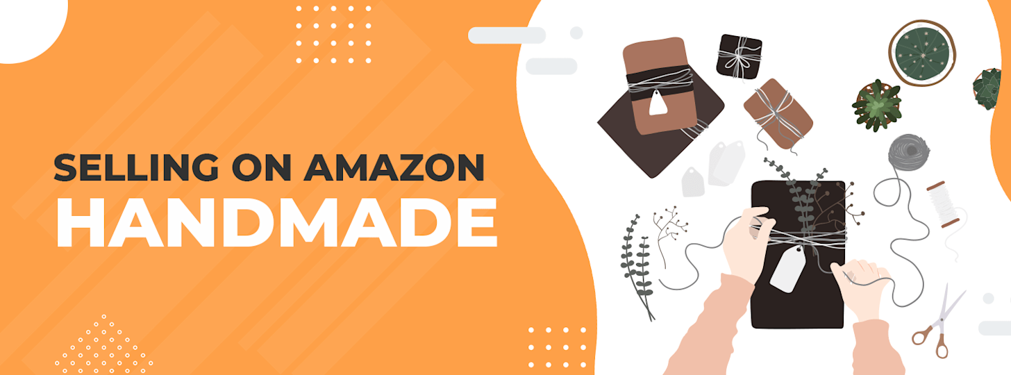Selling on Amazon Handmade Everything You Need to Know