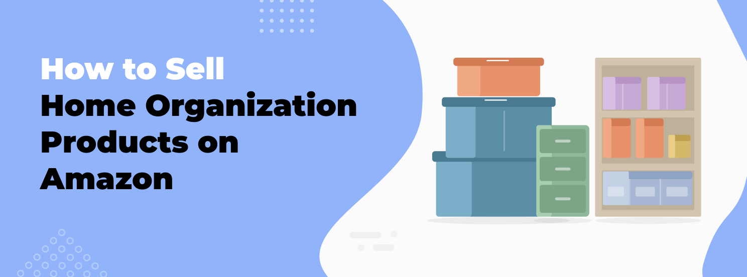 How to Sell Home Organization Products on Amazon hero