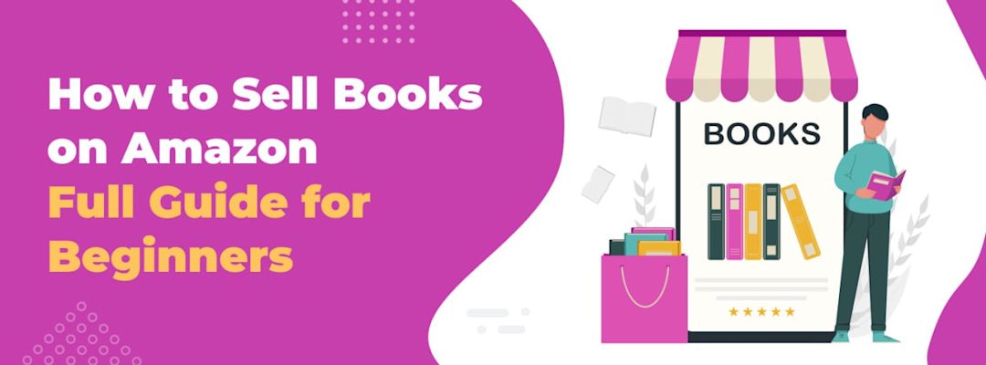 How to Sell Books on Amazon in 2025: A Full Guide for Beginners