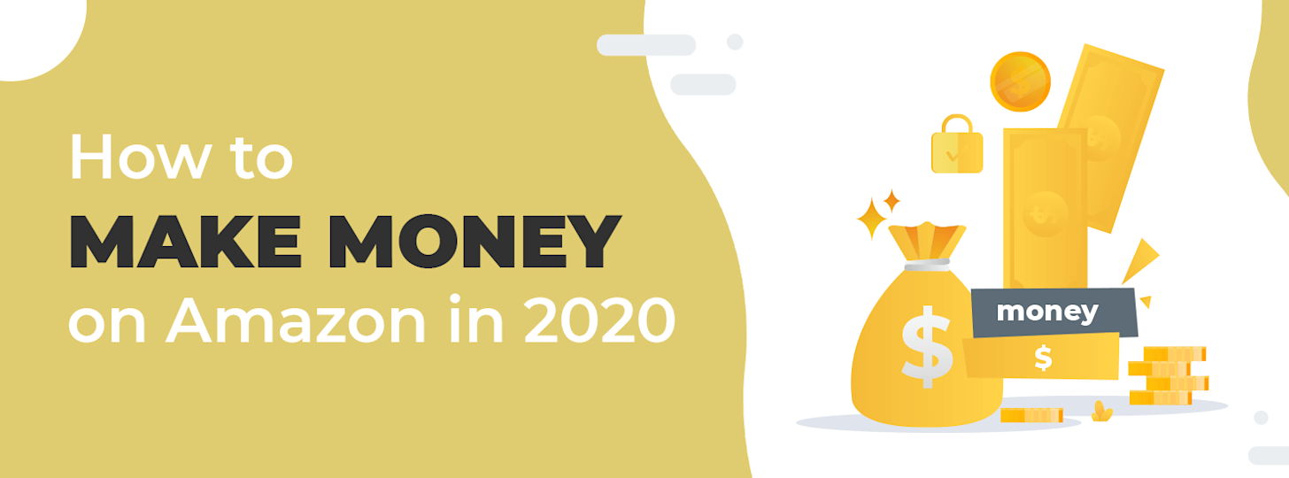 How to Make Money on Amazon A StepbyStep Guide