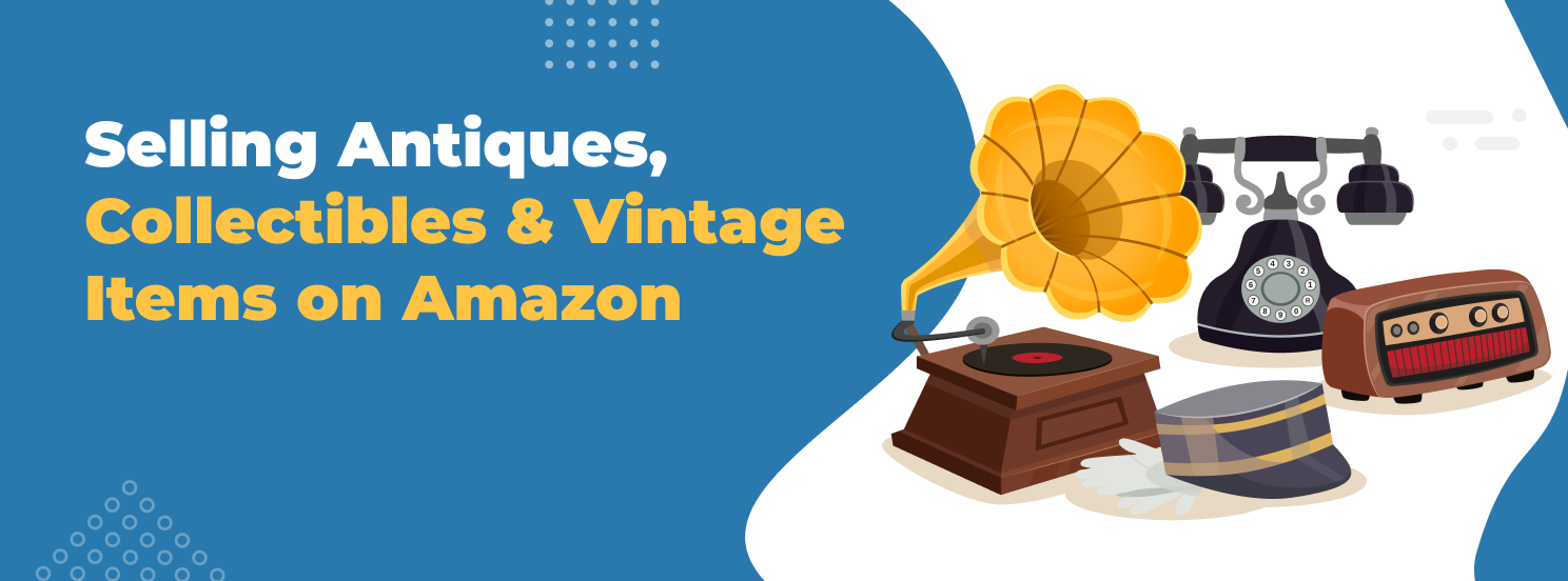 Selling Antiques, Collectibles & Vintage Items on Amazon hero