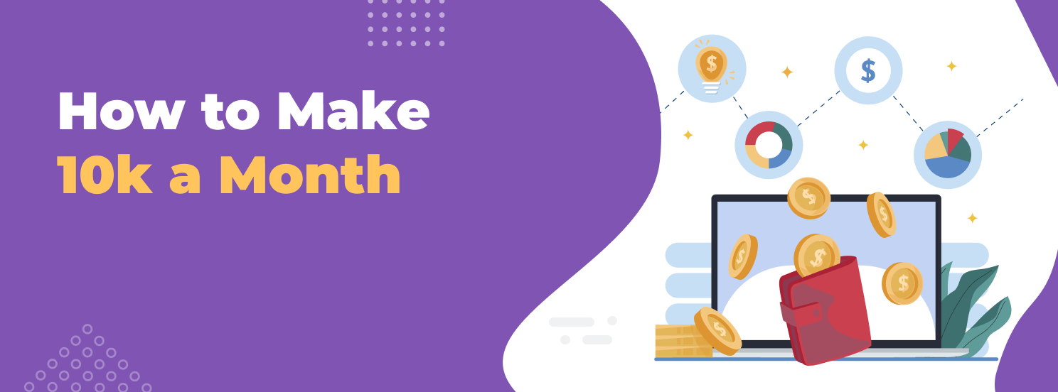 How to make 10K a Month