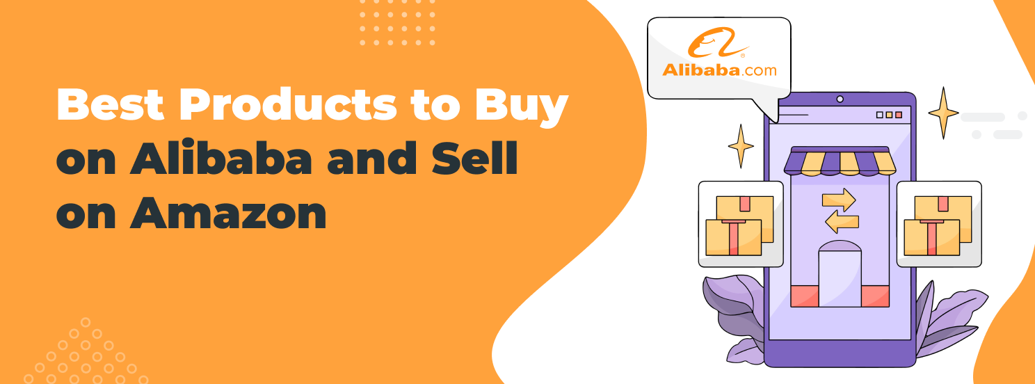 Best Products to Buy on Alibaba and Sell on Amazon hero