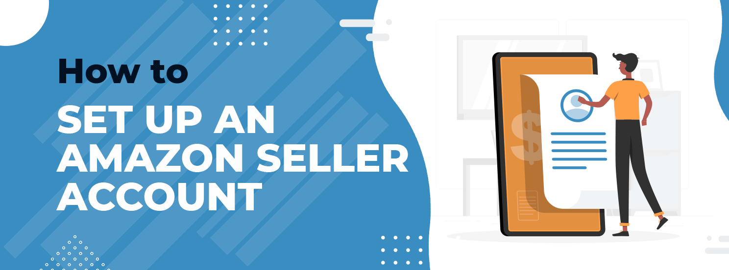 Create an Amazon Seller Account: Guide on Seller Registration 2023