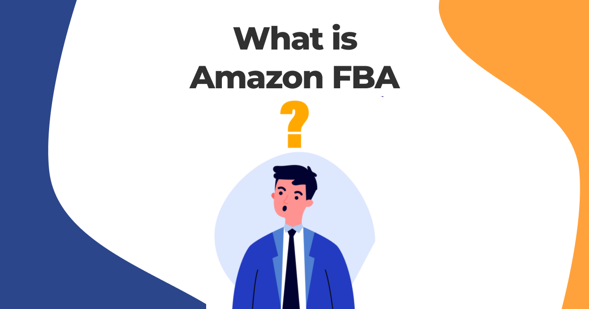 What is Amazon FBA and How Does it Work: A Complete Guide