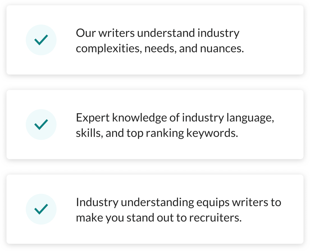 Our writers understand industry complexities, need and nuances. Expert knowledge of industry language skills and top ranking keywords. Industry understanding equips writers to make you stand out to recruiters   