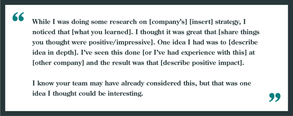 Interview question: What can we (the company) do better?

"While I was doing some research on [comapny's] [insert] strategy, I noticed that [what you learned]. I thought it was great that [share some things you thought were positive/impressive]. One idea I had was to [describe your idea in depth]. I've seen this done [or I've had experience with this] at [other company] and the result was that [describe positive impact]. I know your team may have already considered this, but that was one idea I thought could be interesting."