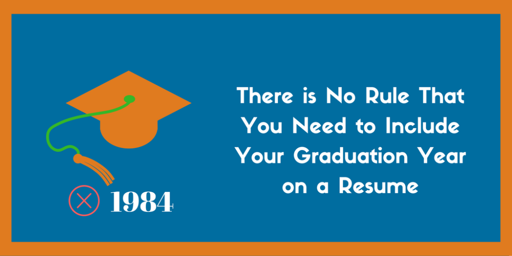 You do not need to include your graduation year on a resume