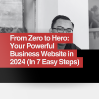 From Zero to Hero: Your Powerful Business Website in 2024 (In 7 Easy Steps)