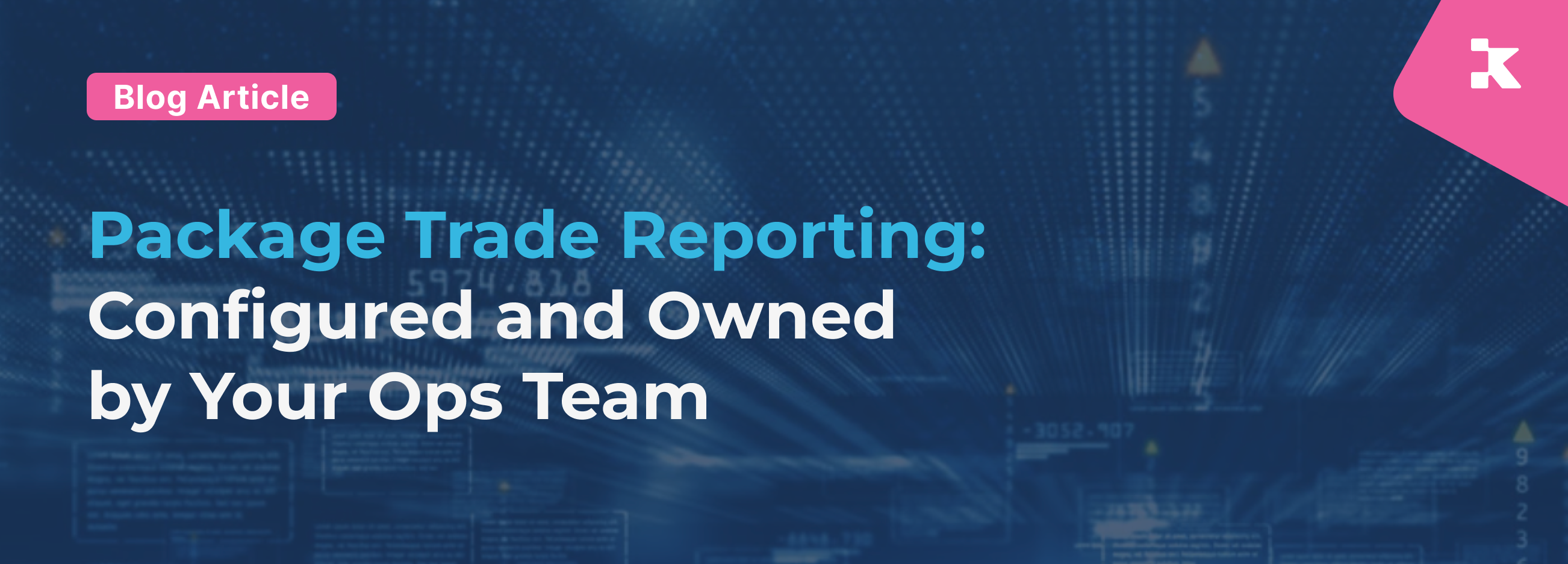 Blog article header for KOR's Package Trade Hub feature, with the text "Package Trade Reporting: Configured and Owned by Your Ops Team" overlaid on a dark blue financial data background.