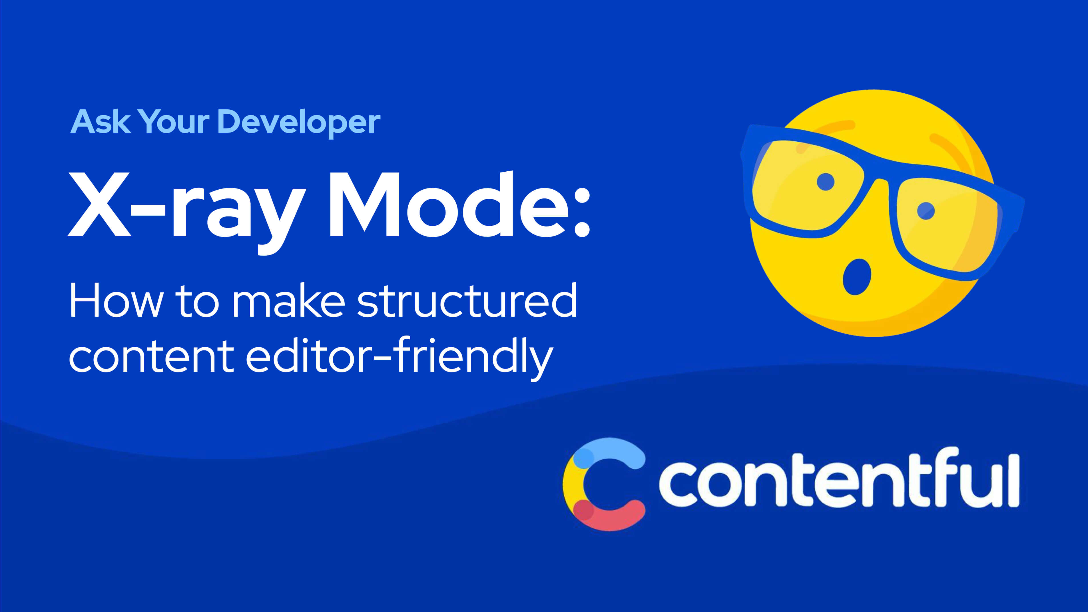 X-ray Mode: How to make structured content editor-friendly