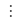 The vertical three dot icon for More options.