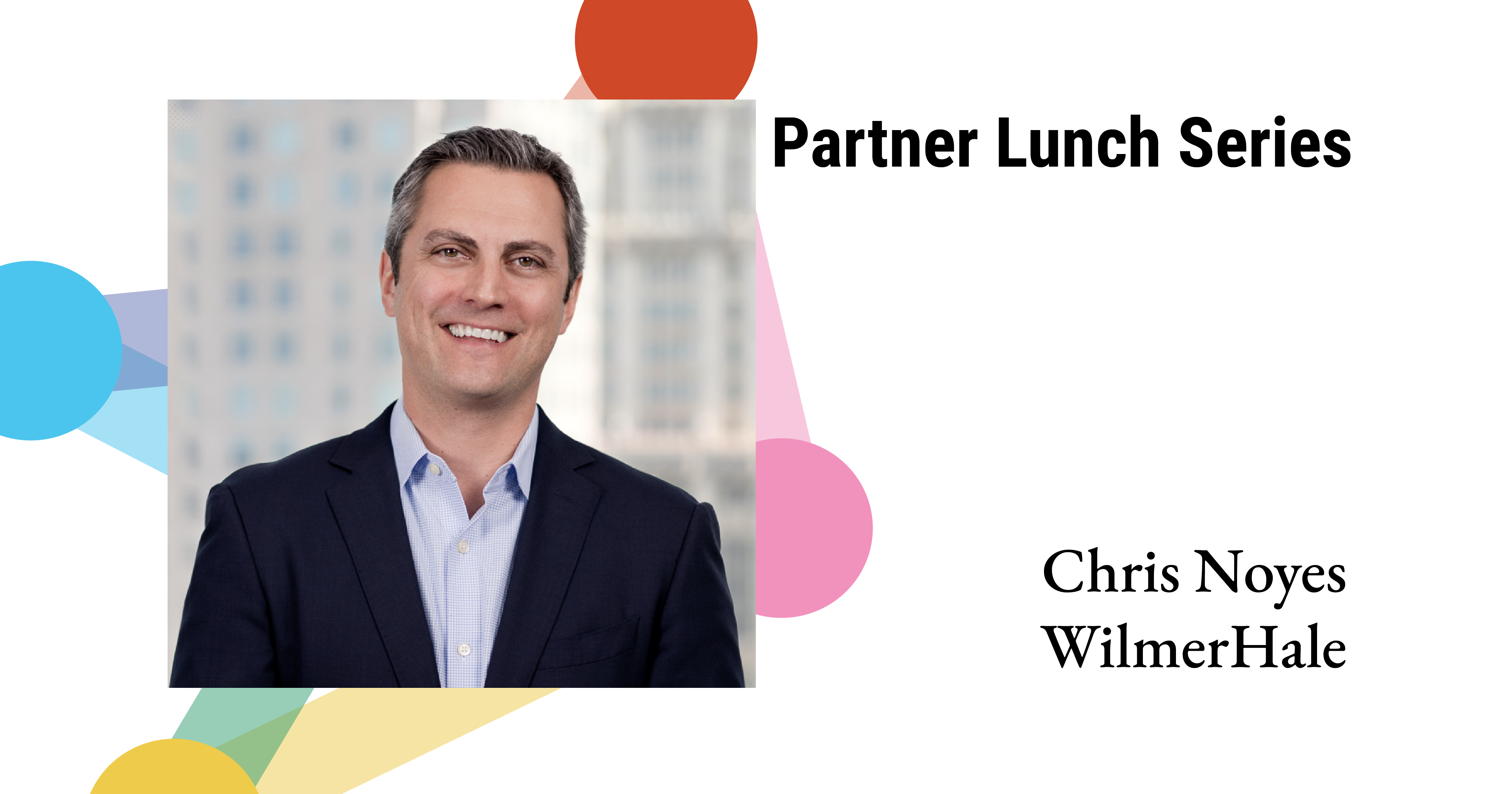 "Partner Lunch Series: Christopher Noyes" featuring a headshot of Chris Noyes