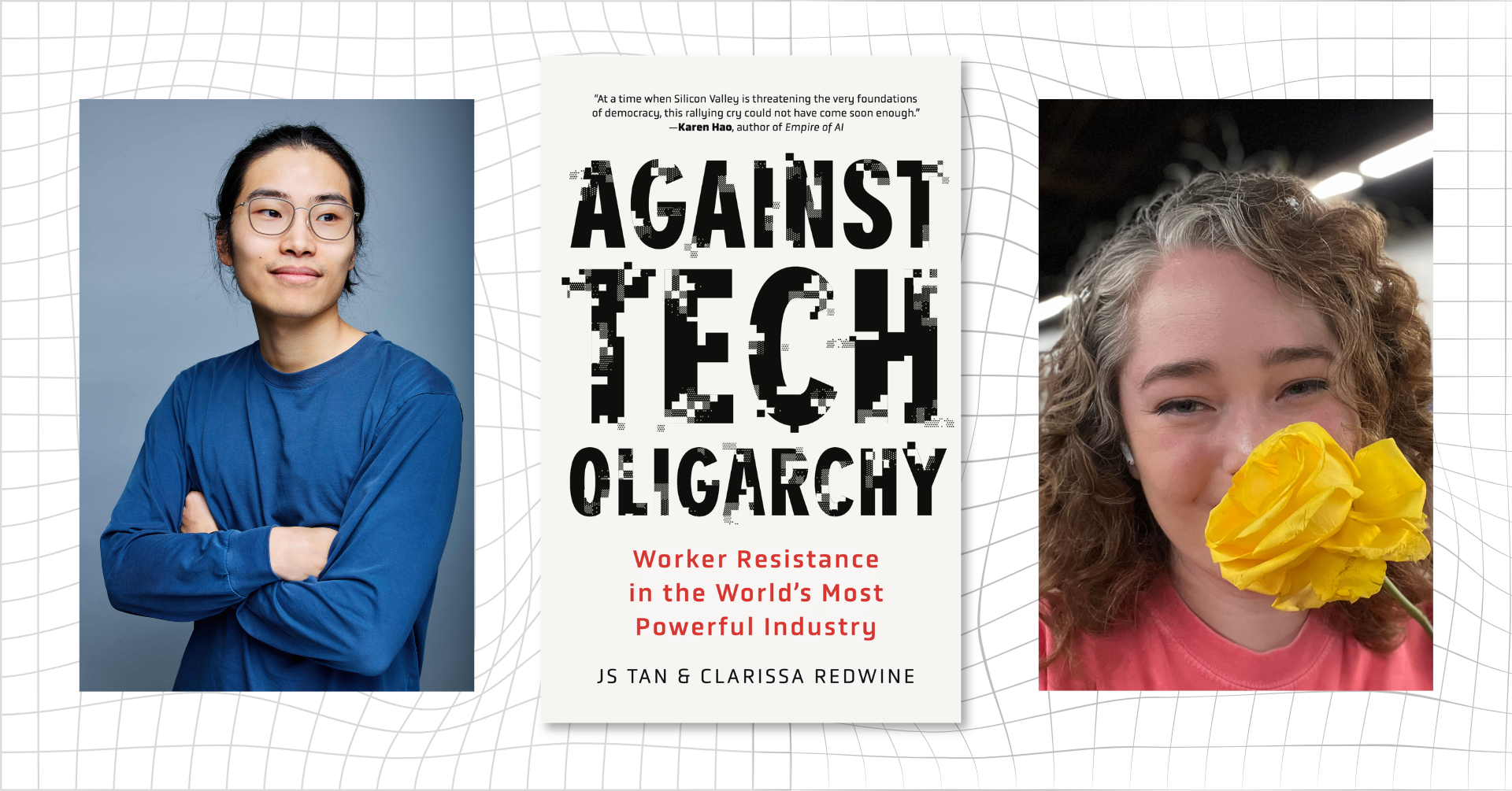 Three images on a white background with faint grid lines. The left image is a portrait of author JS Tan, an Asian American person with arms folded, wearing a blue long sleeved shirt and glasses. The middle image is the Against Tech Oligarchy book cover, a white book cover with the title in black and red text. The right image is a portrait of Clarissa Redwine, a white person with blonde hair, with a yellow flower by her face, and wearing a pink shirt.