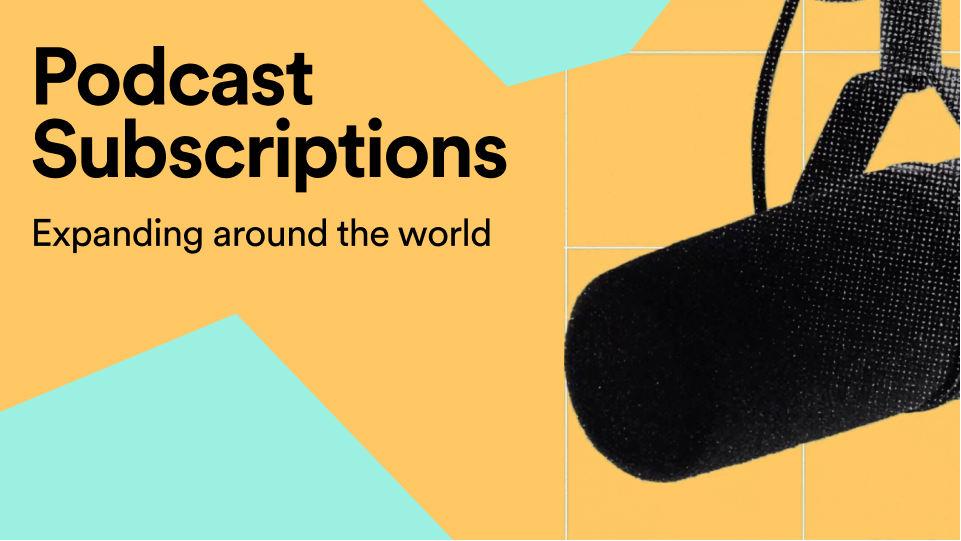 Podcast Subscriptions Expanding Around The World – News – Spotify For ...