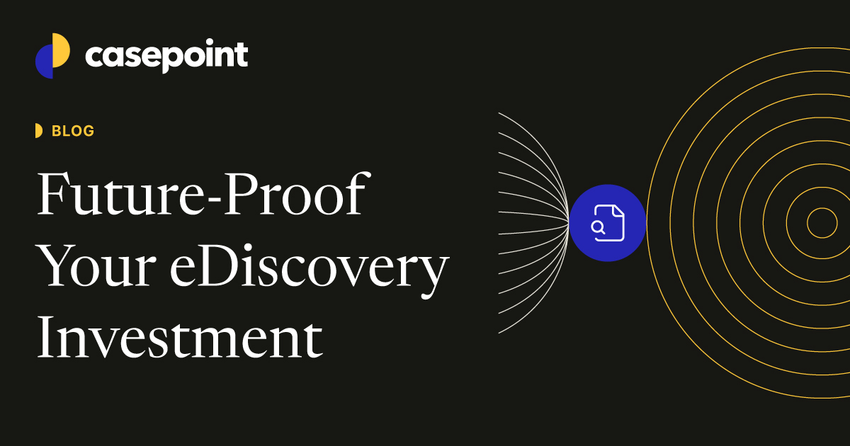 Future-Proof Your eDiscovery Investment | Casepoint | Casepoint