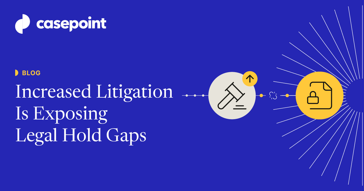 Increased Litigation Is Exposing Legal Hold Gaps: How to Reduce Risk ...