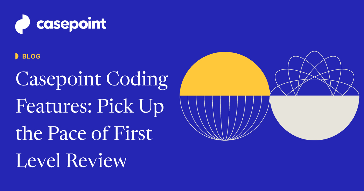 Casepoint eDiscovery Coding Features: Pick Up the Pace of First Level ...