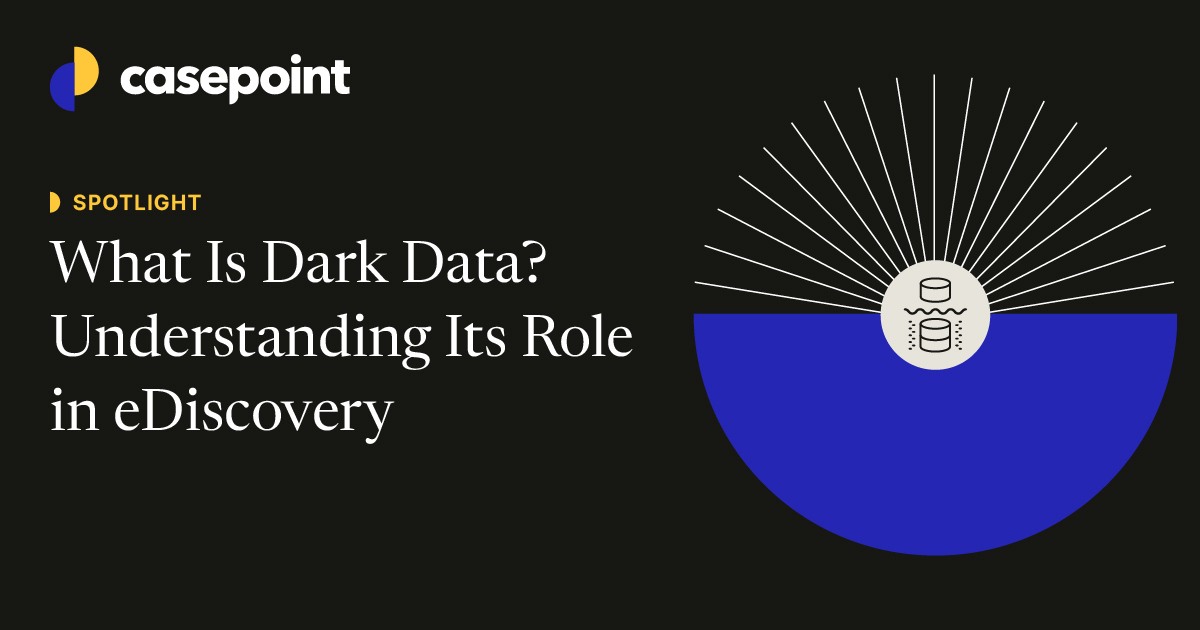 What Is Dark Data? Understanding Its Role in eDiscovery | Casepoint
