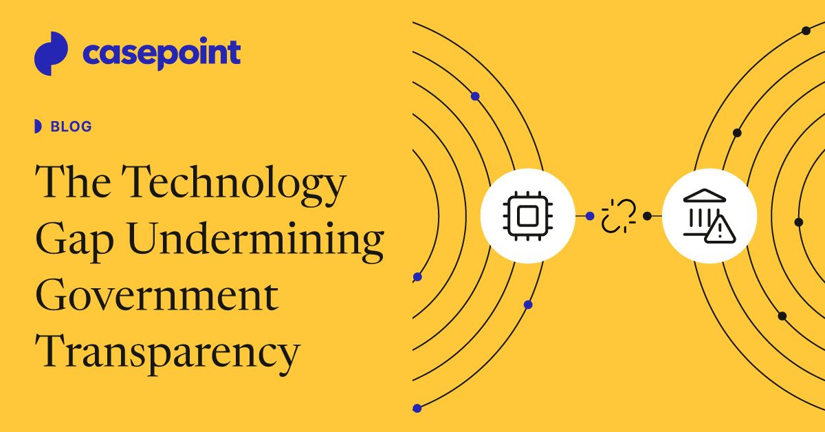 Transparency Gaps The Technology Gap Undermining Government Transparency | Casepoint