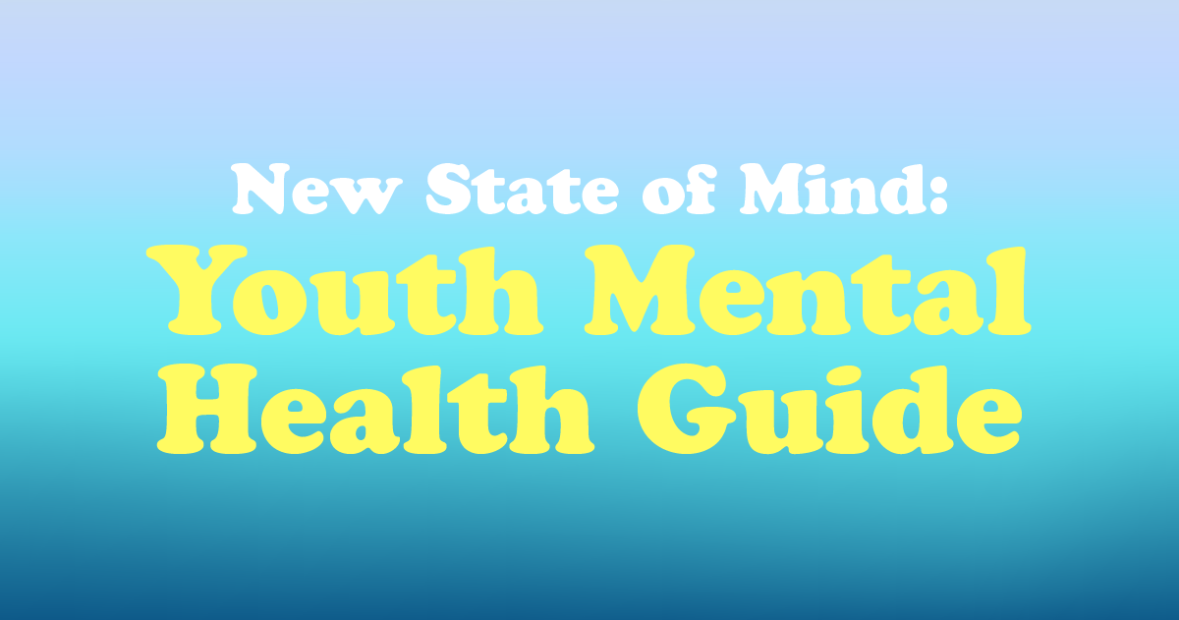 New State of Mind: Youth Mental Health Guide