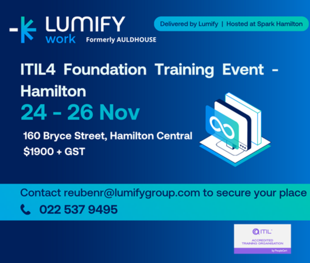 Lumify Work ITIL4 Foundation Training Event in Hamilton. Event runs 24-26th November 2025. $1900 + GST. Address is 160 Bryce Street, Hamilton Central. Contact reubenr@lumifygroup.com to secure your place or call 0225379495