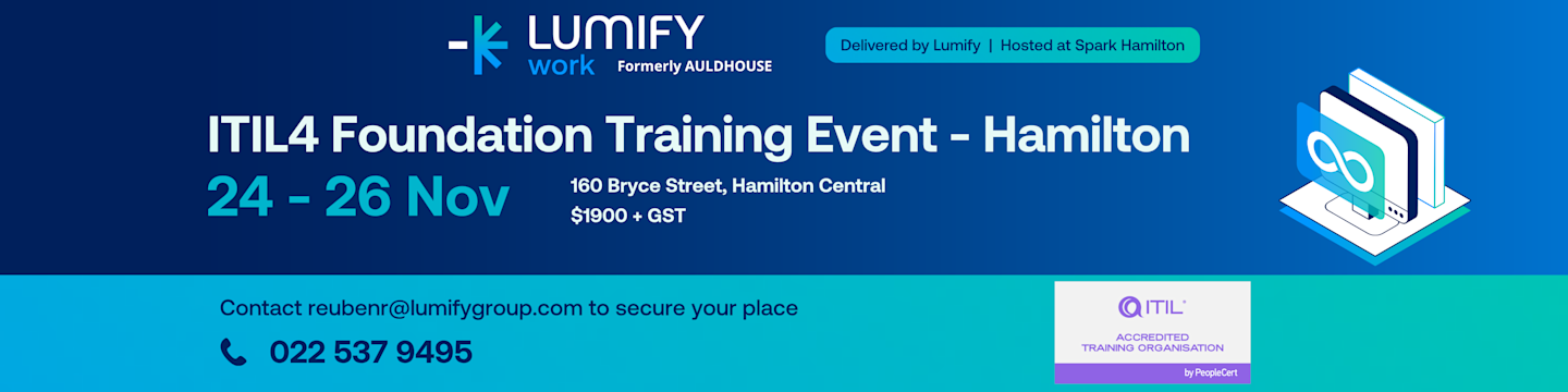 Lumify Work ITIL4 Foundation Training Event in Hamilton. Event runs 24-26th November 2025. $1900 + GST. Address is 160 Bryce Street, Hamilton Central. Contact reubenr@lumifygroup.com to secure your place or call 0225379495