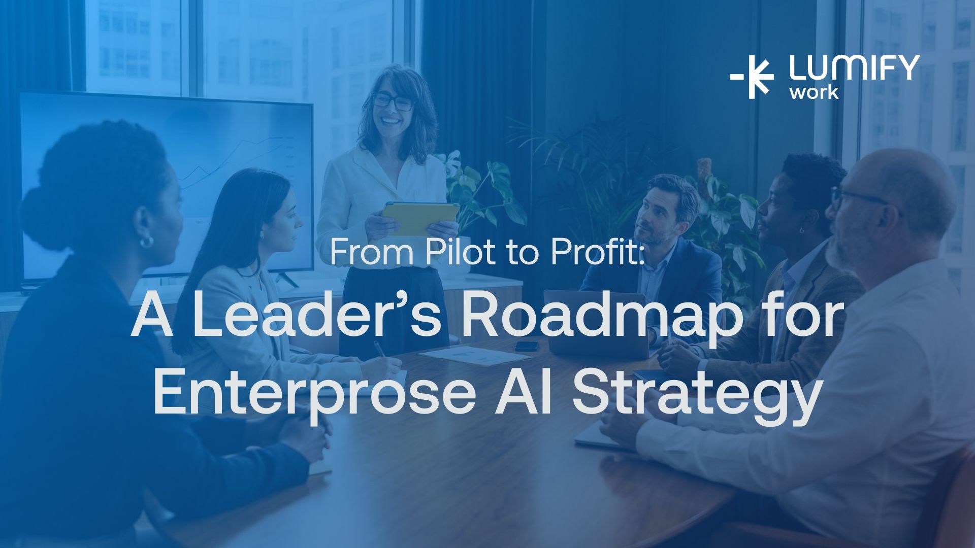 From Pilot to Profit: A Leader’s Roadmap for Enterprise AI Strategy ...