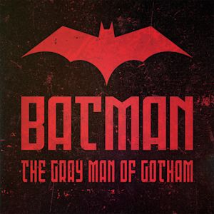 Batman: The Gray Man of Gotham Batman: The Gray Man of Gotham