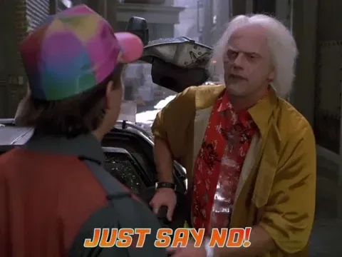 A gif of Doc Brown saying, "Just say no!" from Back to the Future Trilogy.
