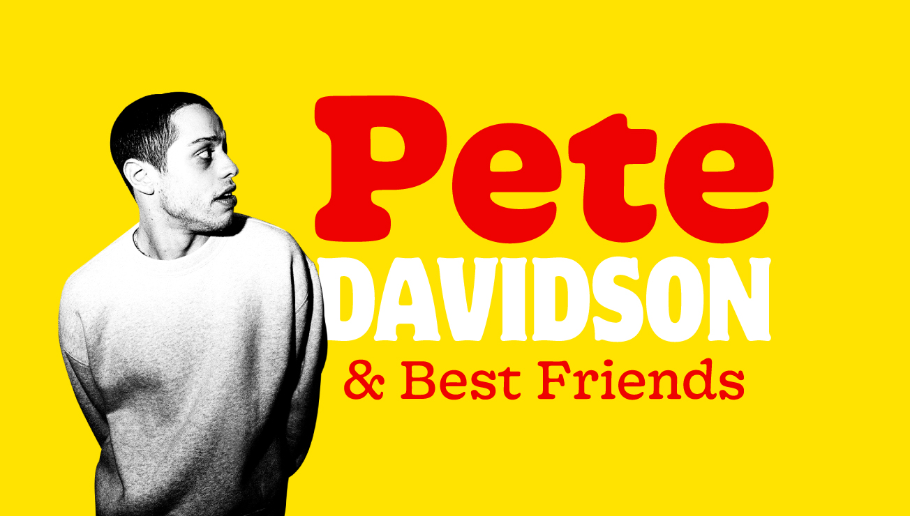 ** CANCELED ** Pete Davidson & Best Friends