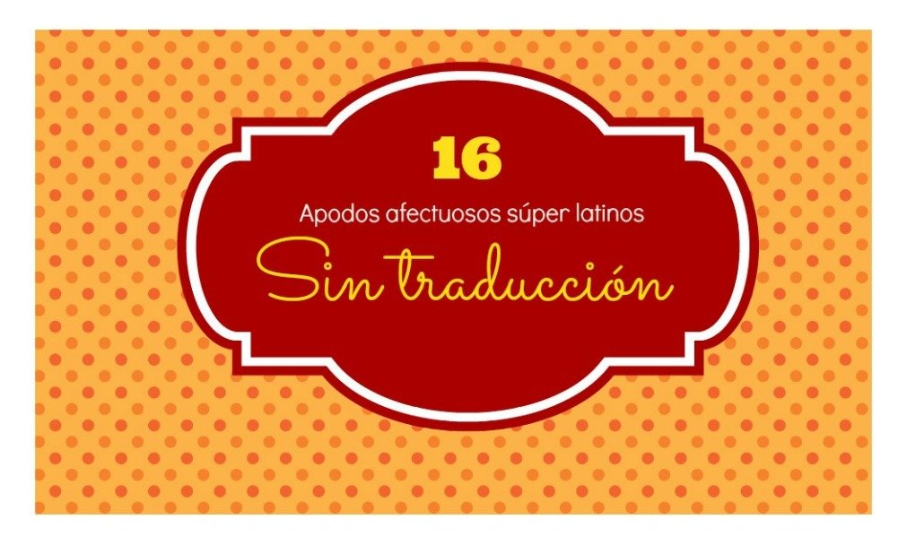 16 Apodos afectuosos súper latinos sin traducción alguna 