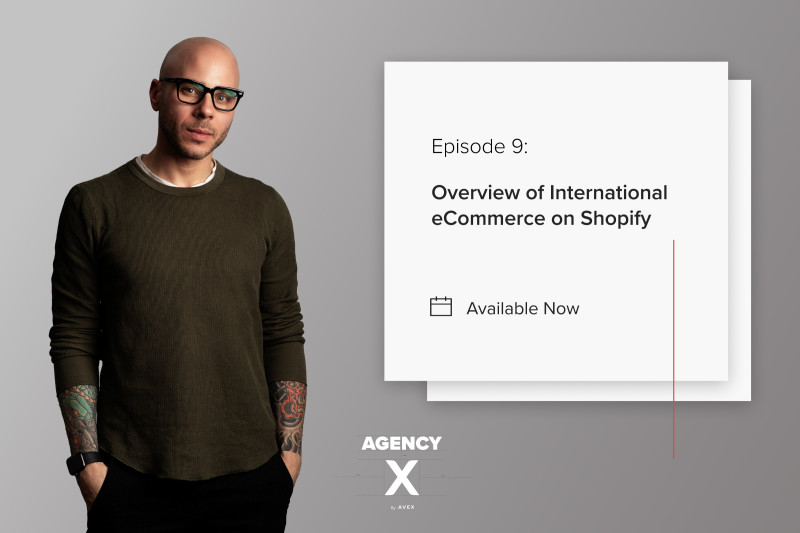 Agency X Podcast: International E-commerce on Shopify