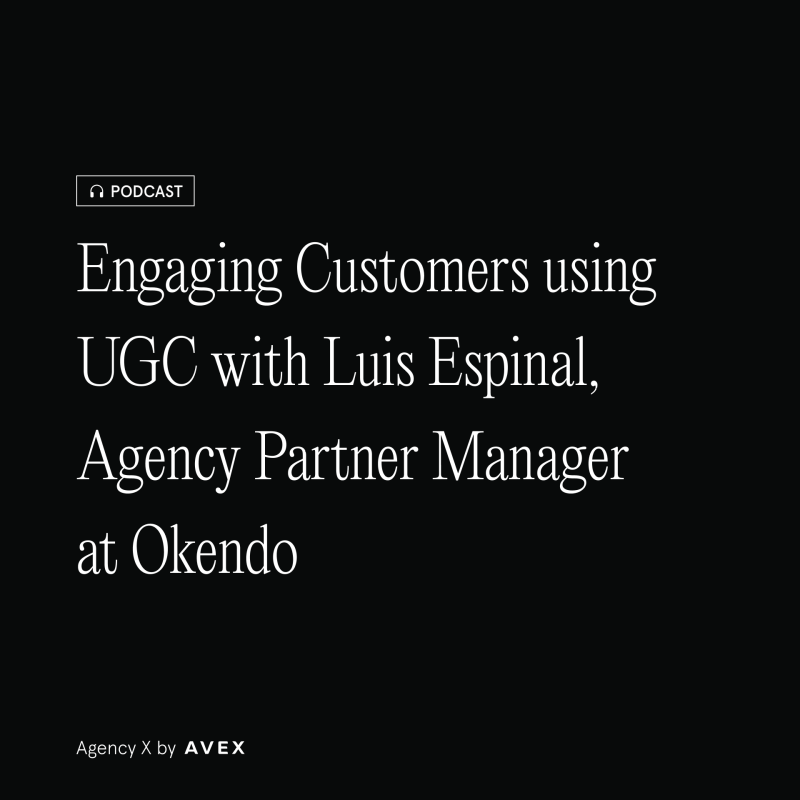 Engaging Customers using UGC with Luis Espinal, Agency Partner Manager at Okendo